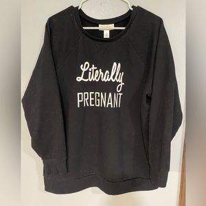 Motherhood Maternity Black pullover sweatshirt. “Literally Pregnant” size xl